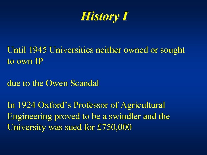 History I Until 1945 Universities neither owned or sought to own IP due to