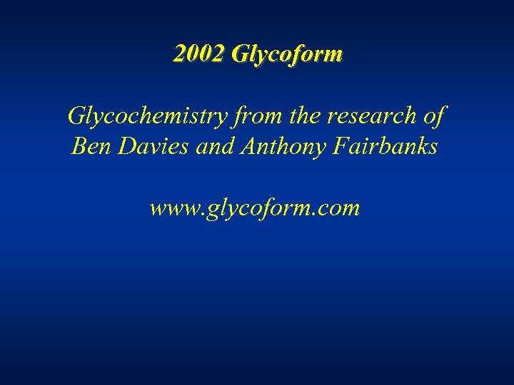 2002 Glycoform Glycochemistry from the research of Ben Davies and Anthony Fairbanks www. glycoform.