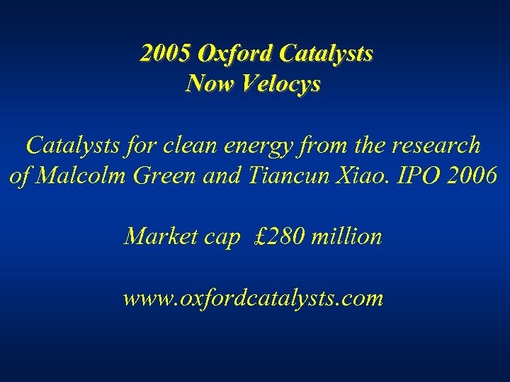 2005 Oxford Catalysts Now Velocys Catalysts for clean energy from the research of Malcolm