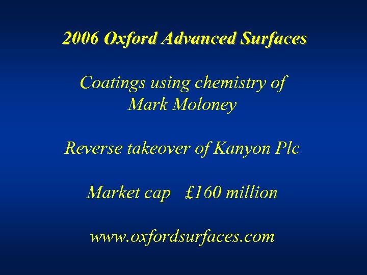 2006 Oxford Advanced Surfaces Coatings using chemistry of Mark Moloney Reverse takeover of Kanyon