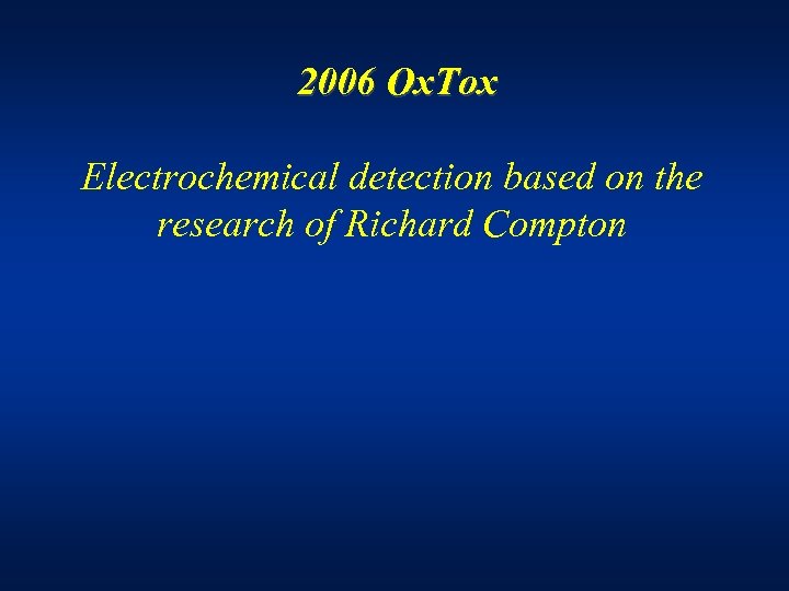 2006 Ox. Tox Electrochemical detection based on the research of Richard Compton 