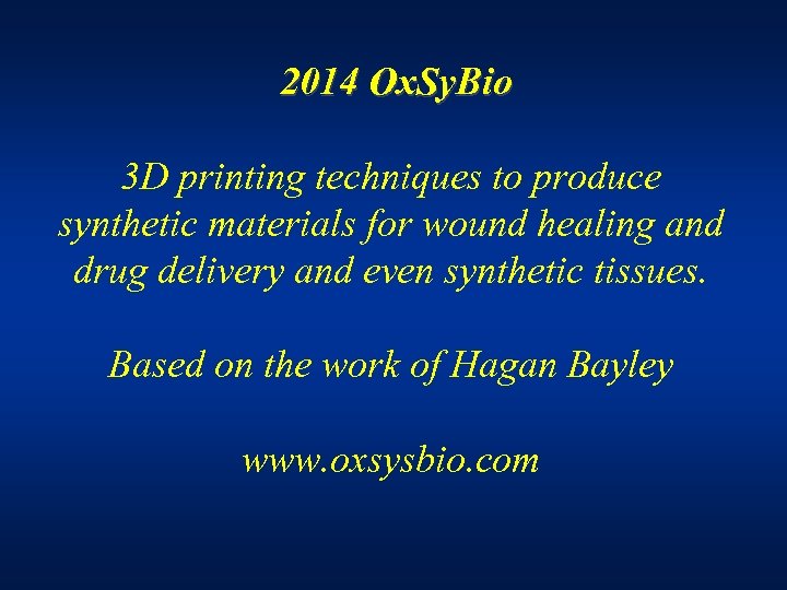 2014 Ox. Sy. Bio 3 D printing techniques to produce synthetic materials for wound