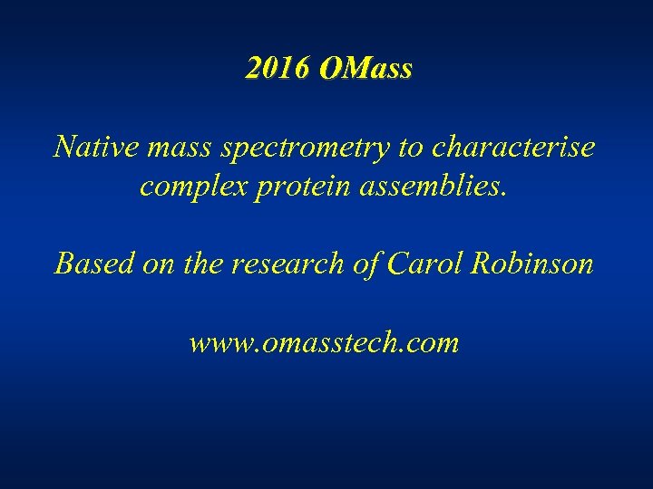 2016 OMass Native mass spectrometry to characterise complex protein assemblies. Based on the research