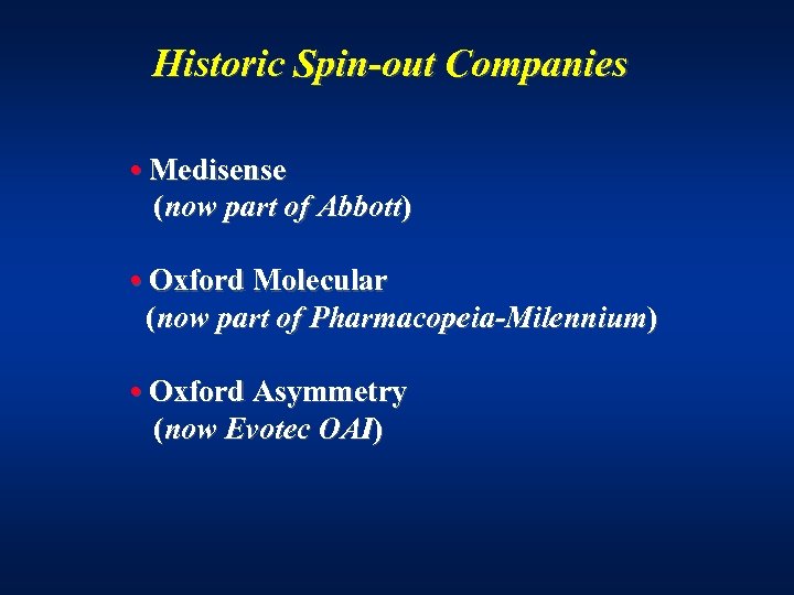 Historic Spin-out Companies • Medisense (now part of Abbott) • Oxford Molecular (now part
