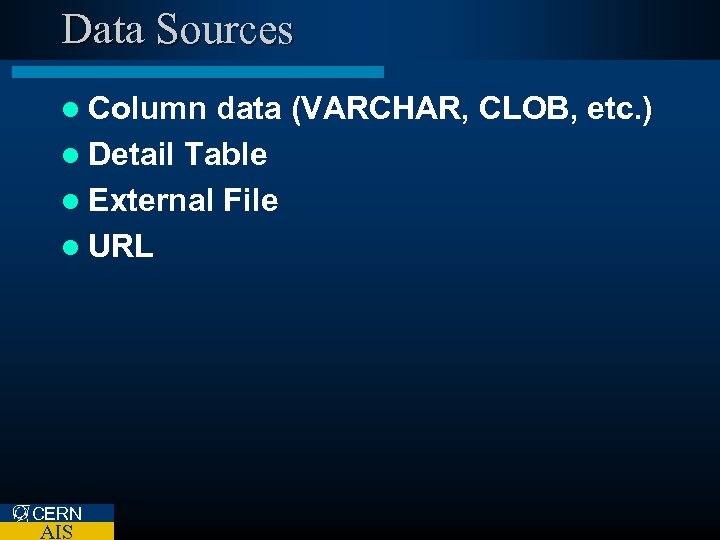 Data Sources l Column data (VARCHAR, CLOB, etc. ) l Detail Table l External