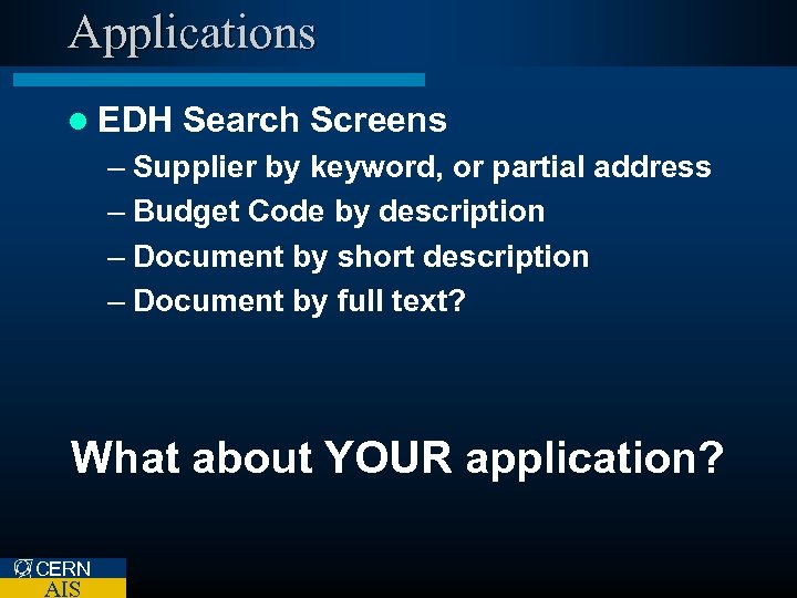 Applications l EDH Search Screens – Supplier by keyword, or partial address – Budget