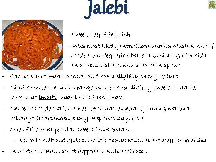 Jalebi - Sweet, deep-fried dish India flour) - Was most likely introduced during Muslim