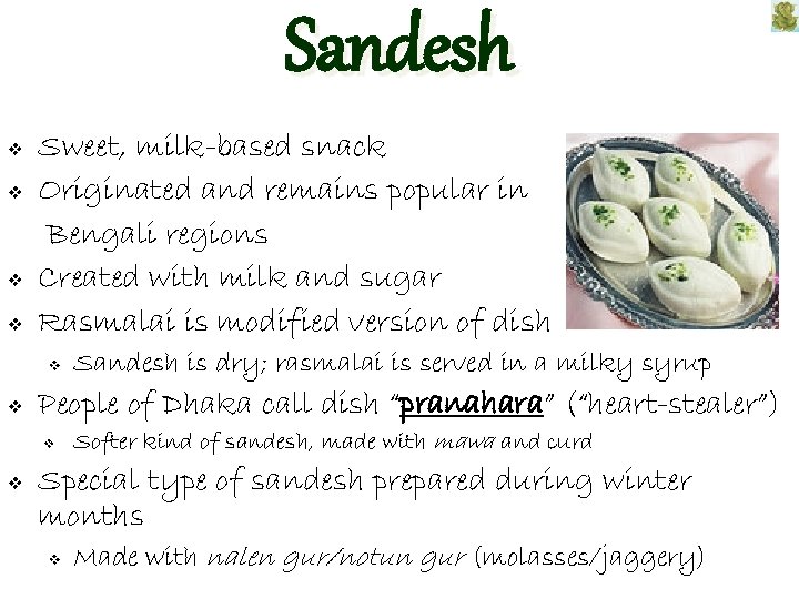 Sandesh v v Sweet, milk-based snack Originated and remains popular in Bengali regions Created