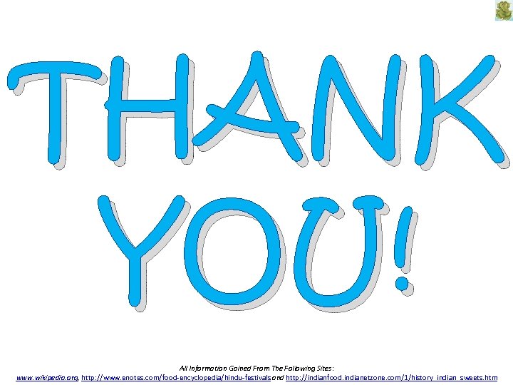 THANK YOU! All Information Gained From The Following Sites: www. wikipedia. org, http: //www.