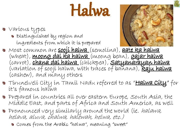 Halwa Various types Distinguished by region and ingredients from which it is prepared Most