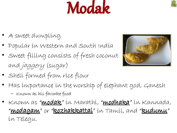 Modak • A sweet dumpling • Popular in Western and South India • Sweet