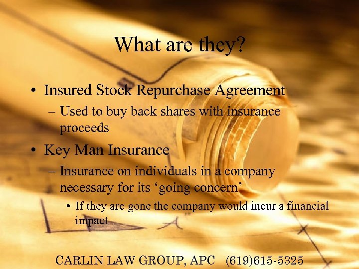 What are they? • Insured Stock Repurchase Agreement – Used to buy back shares