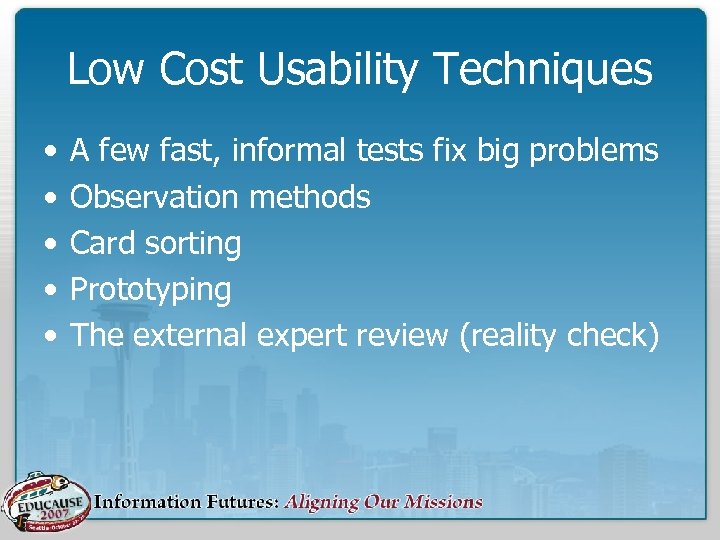 Low Cost Usability Techniques • • • A few fast, informal tests fix big