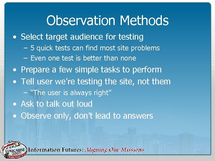 Observation Methods • Select target audience for testing – 5 quick tests can find