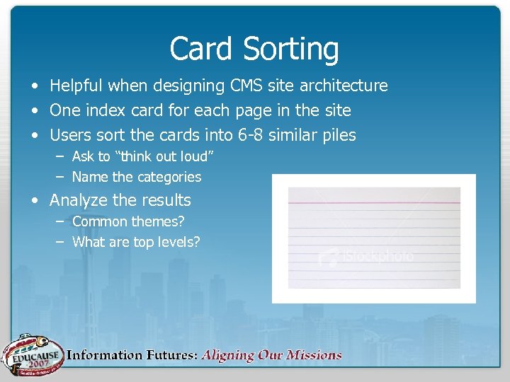Card Sorting • Helpful when designing CMS site architecture • One index card for