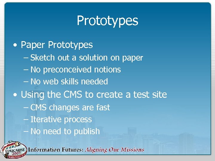 Prototypes • Paper Prototypes – Sketch out a solution on paper – No preconceived