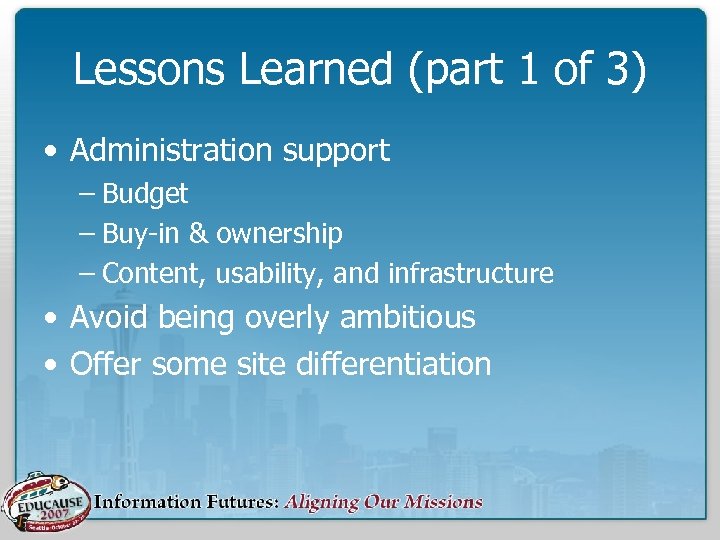 Lessons Learned (part 1 of 3) • Administration support – Budget – Buy-in &