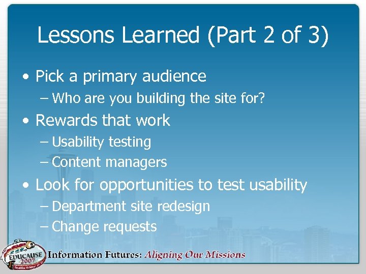 Lessons Learned (Part 2 of 3) • Pick a primary audience – Who are