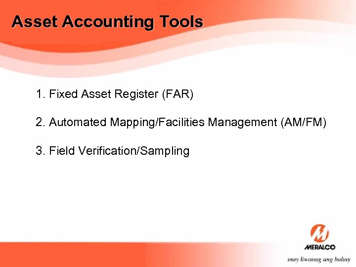 Asset Accounting Tools 1. Fixed Asset Register (FAR) 2. Automated Mapping/Facilities Management (AM/FM) 3.