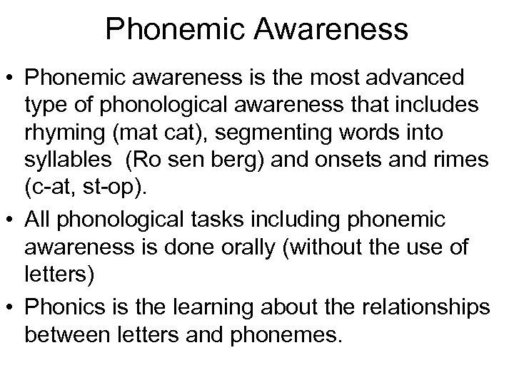 Phonemic Awareness • Phonemic awareness is the most advanced type of phonological awareness that