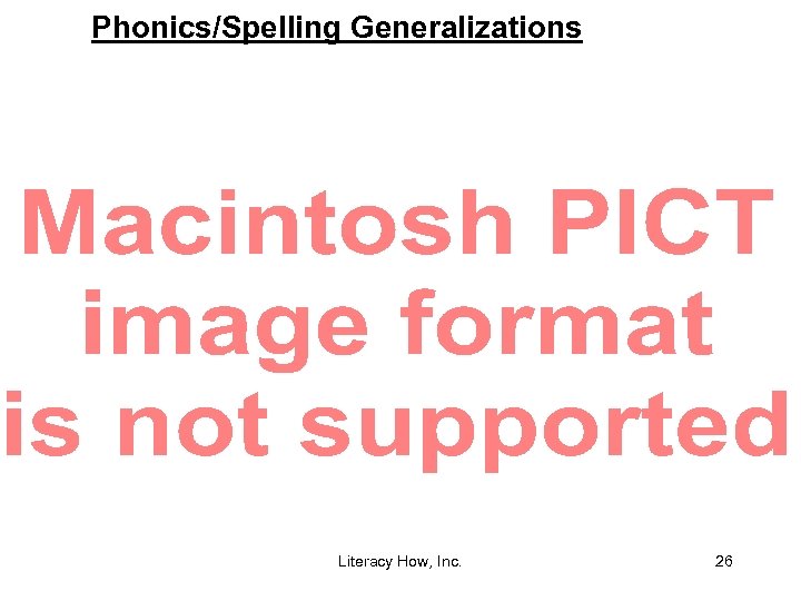 Phonics/Spelling Generalizations Literacy How, Inc. 26 