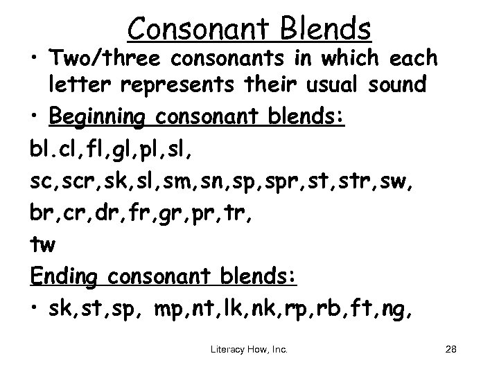 Consonant Blends • Two/three consonants in which each letter represents their usual sound •