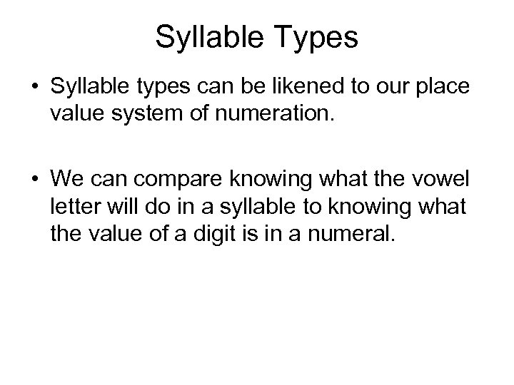 Syllable Types • Syllable types can be likened to our place value system of