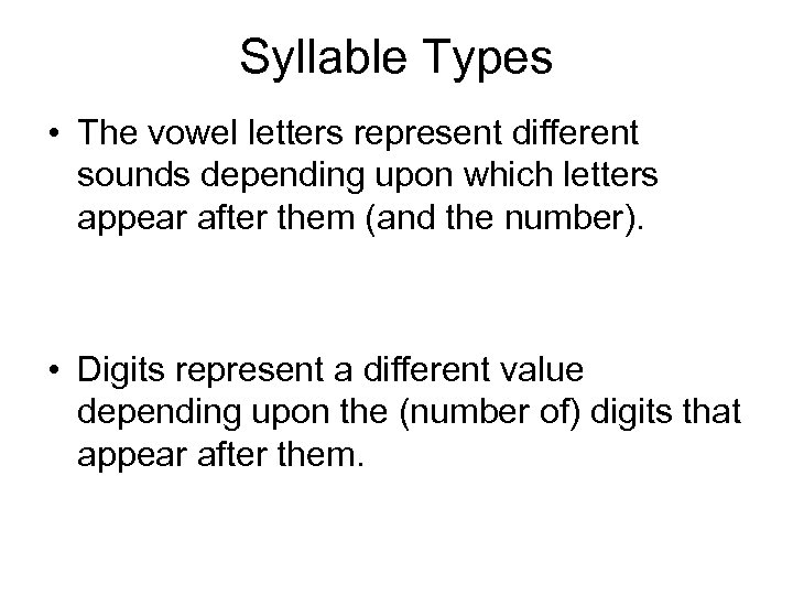 Syllable Types • The vowel letters represent different sounds depending upon which letters appear