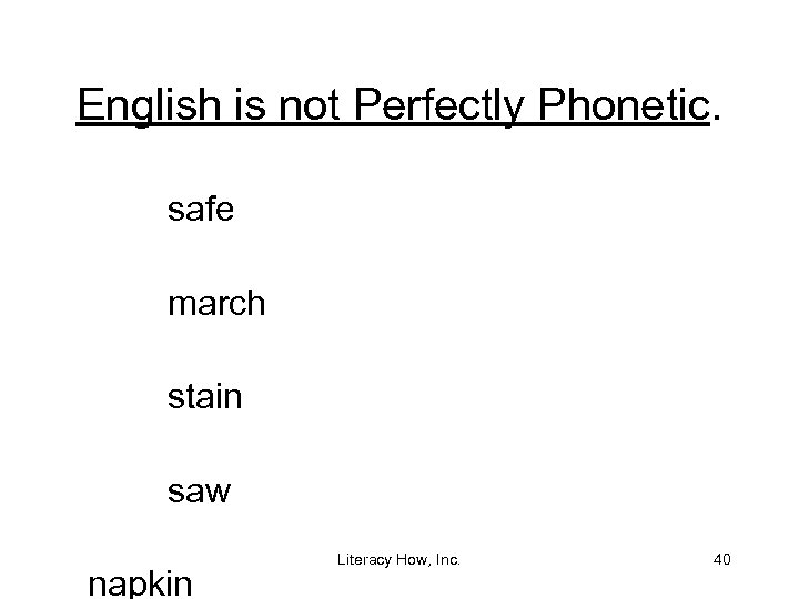 English is not Perfectly Phonetic. safe march stain saw napkin Literacy How, Inc. 40