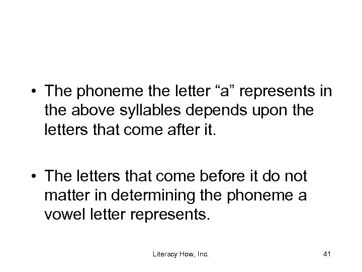  • The phoneme the letter “a” represents in the above syllables depends upon