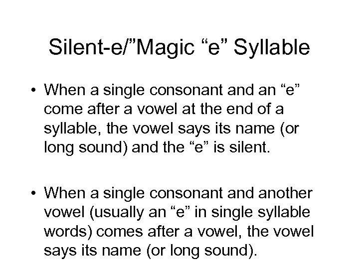 Silent-e/”Magic “e” Syllable • When a single consonant and an “e” come after a