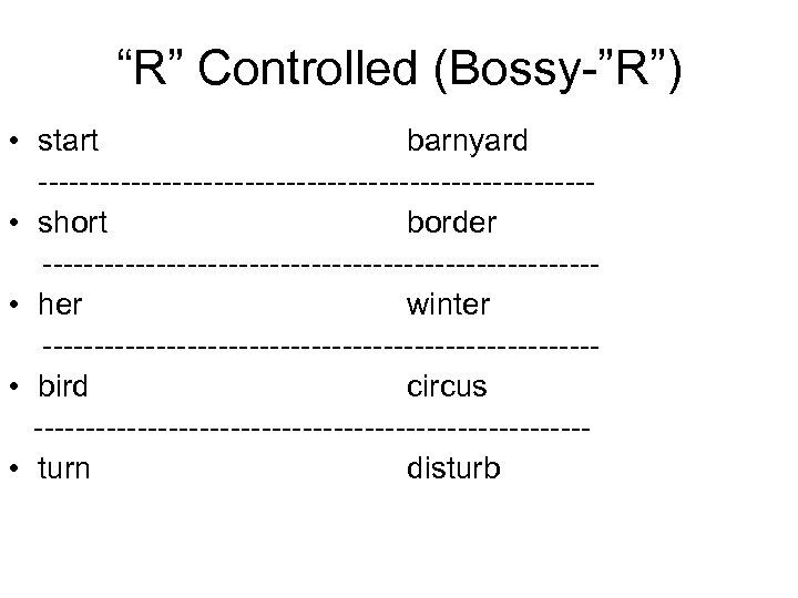 “R” Controlled (Bossy-”R”) • start barnyard --------------------------- • short border --------------------------- • her winter