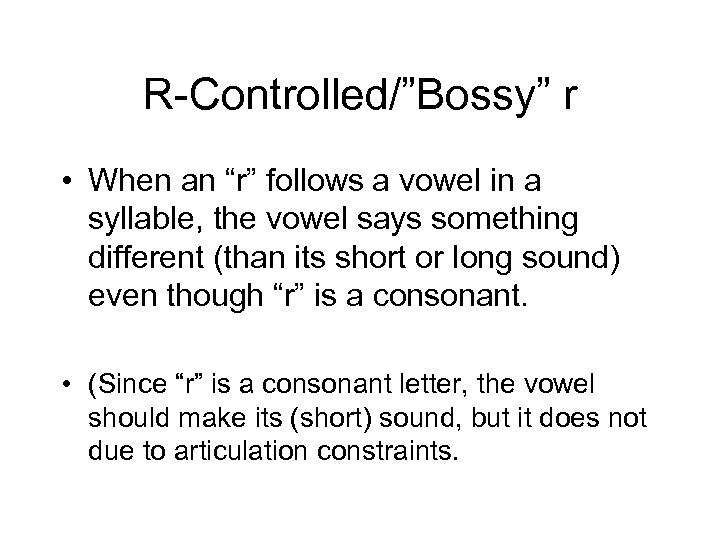 R-Controlled/”Bossy” r • When an “r” follows a vowel in a syllable, the vowel