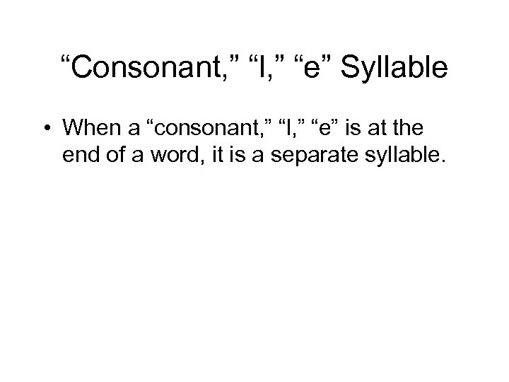 “Consonant, ” “l, ” “e” Syllable • When a “consonant, ” “l, ” “e”