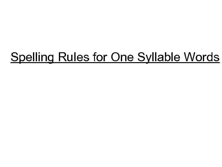 Spelling Rules for One Syllable Words 