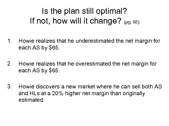 Is the plan still optimal? If not, how will it change? (pg. 65) 1.