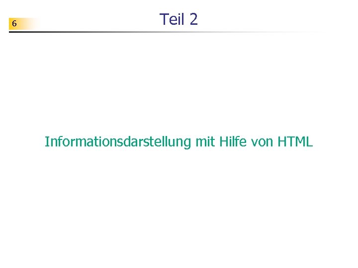 6 Teil 2 Informationsdarstellung mit Hilfe von HTML 