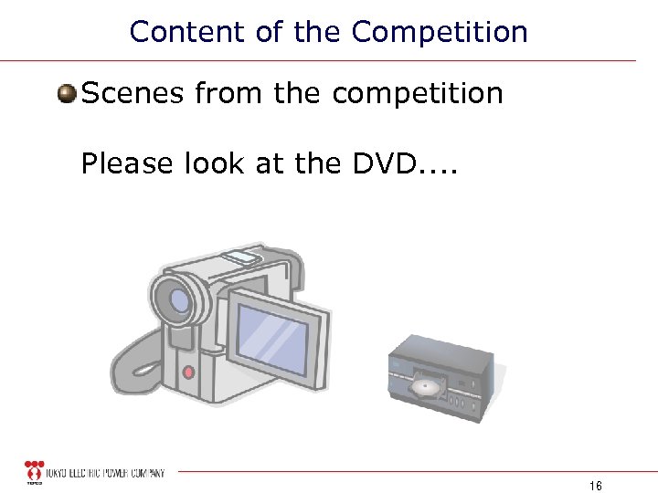 Content of the Competition Scenes from the competition Please look at the DVD. .