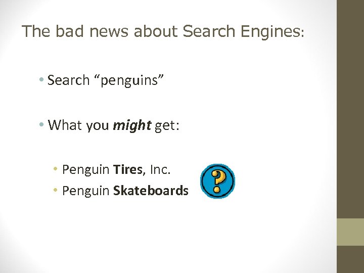 The bad news about Search Engines: • Search “penguins” • What you might get: