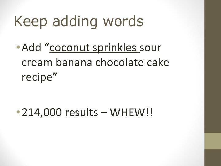 Keep adding words • Add “coconut sprinkles sour cream banana chocolate cake recipe” •