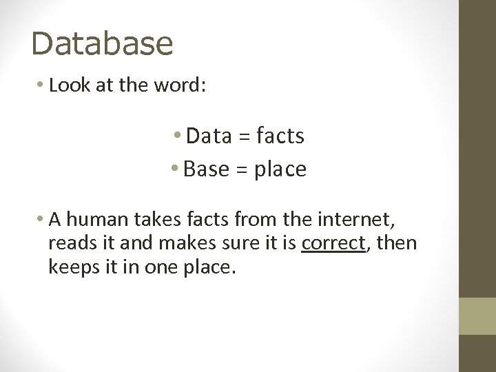 Database • Look at the word: • Data = facts • Base = place