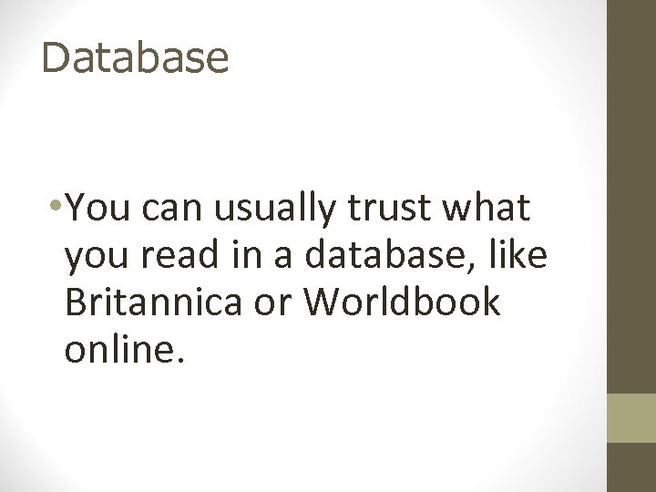 Database • You can usually trust what you read in a database, like Britannica