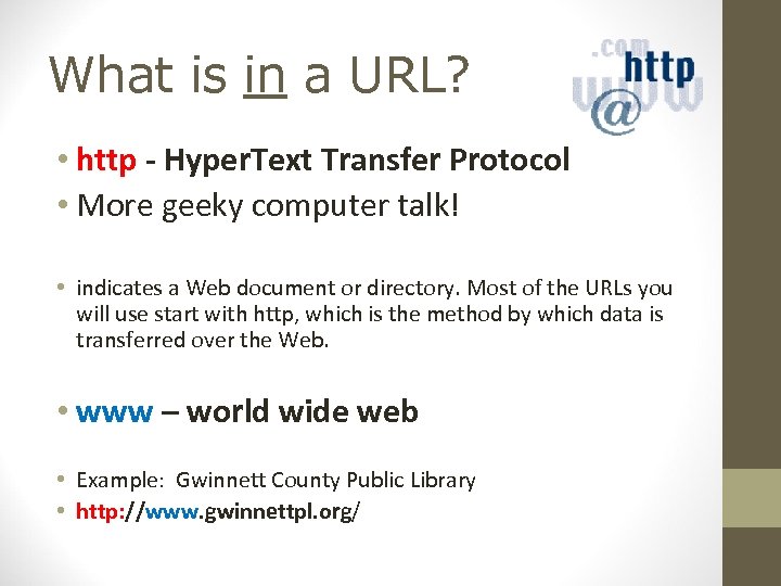 What is in a URL? • http - Hyper. Text Transfer Protocol • More