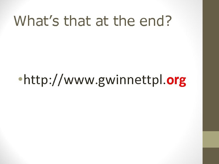 What’s that at the end? • http: //www. gwinnettpl. org 