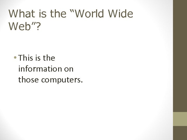 What is the “World Wide Web”? • This is the information on those computers.