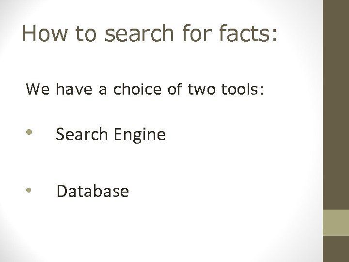 How to search for facts: We have a choice of two tools: • Search
