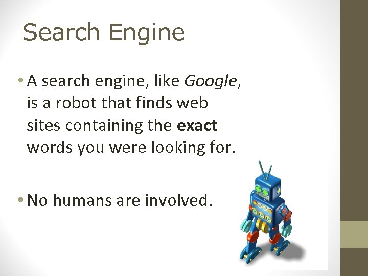 Search Engine • A search engine, like Google, is a robot that finds web
