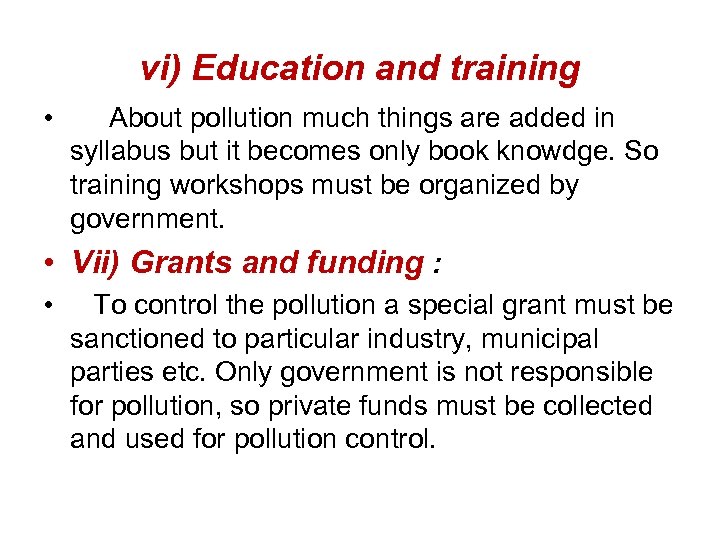 vi) Education and training • About pollution much things are added in syllabus but