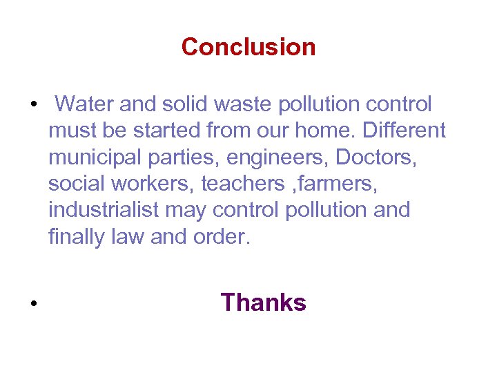 Conclusion • Water and solid waste pollution control must be started from our home.