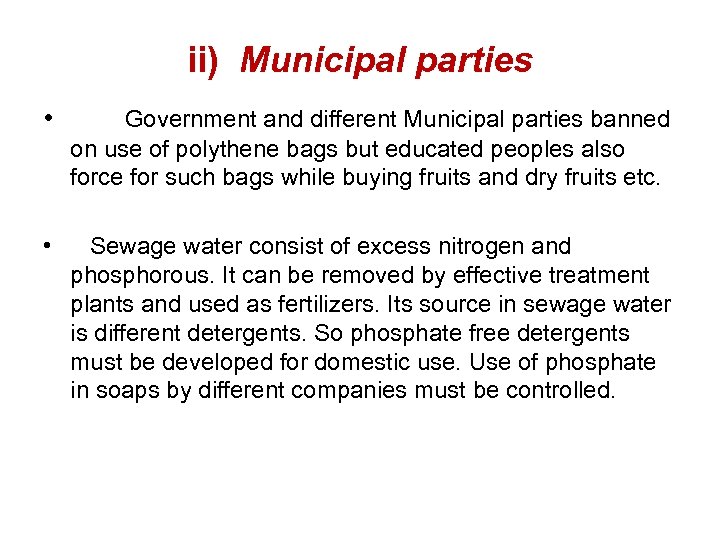 ii) Municipal parties • Government and different Municipal parties banned on use of polythene